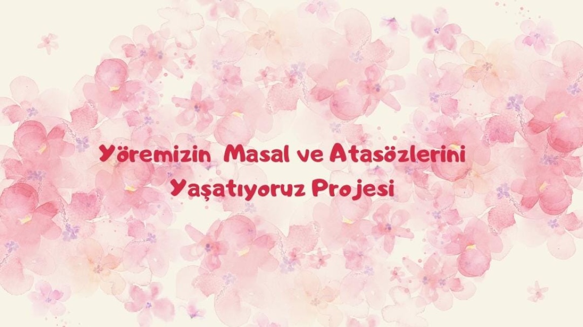 YÖREMİZİN MASAL VE ATASÖZLERİNİ YAŞATIYORUZ PROJESİ